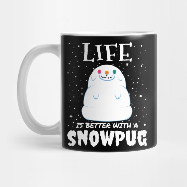 Life Is Better With A Snowpug - Christmas cute snow pug dog gift by mrbitdot